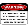 thumbnail image 1 of PCSCP Warning I'm Concerned That My Responsibilities Have Been Interfering With My Drinking 11 inch by 9.5 inch Laminated Funny Sign, 1 of 2