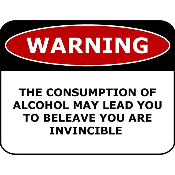 PCSCP Warning The Consumption Of Alcohol May Lead You to Beleave You Are Invincible 11 inch by 9.5 inch Laminated Funny Sign
