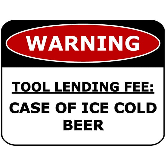 PCSCP Warning Tool Lending Fee: Case of Ice Cold Beer 11 inch by 9.5 inch Laminated Funny Sign