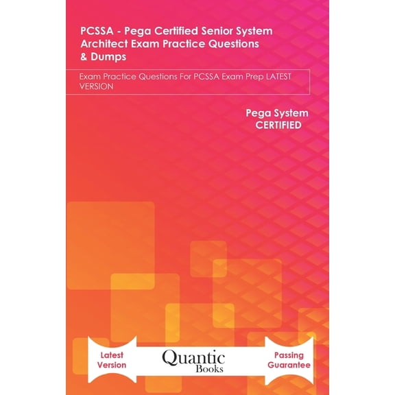 PCSSA - Pega Certified Senior System Architect Exam Practice Questions & Dumps: Exam Practice Questions For PCSSA Exam Prep LATEST VERSION (Paperback)
