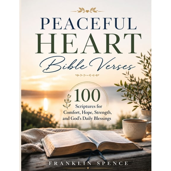 PEACEFUL HEART Bible Verses: 100 Scriptures for Comfort, Hope, Strength, and God's Daily Blessings, (Paperback)