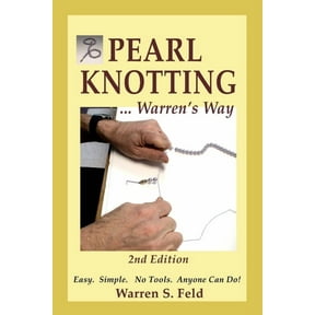 PEARL KNOTTING ... Warren's Way: Easy. Simple. No Tools. Anyone Can Do!, (Paperback)