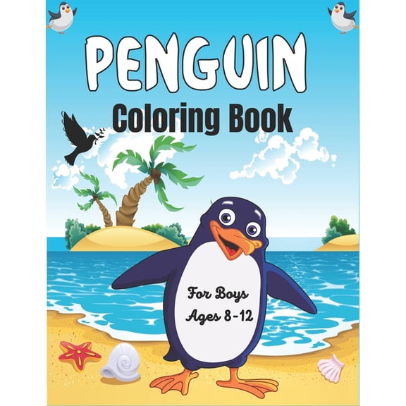 PENGUIN Coloring Book For Boys Ages 8-12: Super Fun Seabirds Penguins Coloring Book for Kids (Perfect gifts for children, (Paperback)