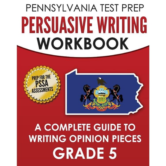 PENNSYLVANIA TEST PREP Persuasive Writing Workbook: A Complete Guide to Writing Opinion Pieces Grade (Paperback) by Test Master Press Pennsylvania