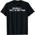 thumbnail image 1 of PEOPLE... NOT A BIG FAN Funny Introvert Shy Gift Idea T-Shirt, 1 of 4