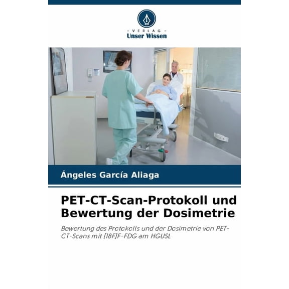 PET-CT-Scan-Protokoll und Bewertung der Dosimetrie, (Paperback)