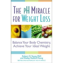 PH Miracle The PH Miracle for Weight Loss: Balance Your Body Chemistry, Achieve Your Ideal Weight, (Paperback)
