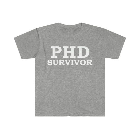 PHD Survivor Unisex T-shirt S-3XL Graduation Doctoral Degree Doctorate