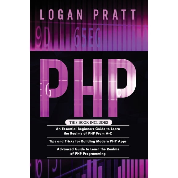 PHP: 3 in 1- Essential Beginners Guide+ Tips and tricks+ Advanced Guide to Learn the Realms of PHP Programming, (Paperback)