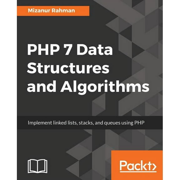 PHP 7 Data Structures and Algorithms: Implement linked lists, stacks, and queues using PHP, (Paperback)