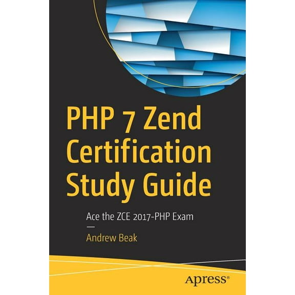 PHP 7 Zend Certification Study Guide: Ace the Zce 2017-PHP Exam, (Paperback)