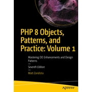 PHP 8 Objects, Patterns, and Practice Volume 1 Mastering Oo Enhancements and Design Patterns, Paperback