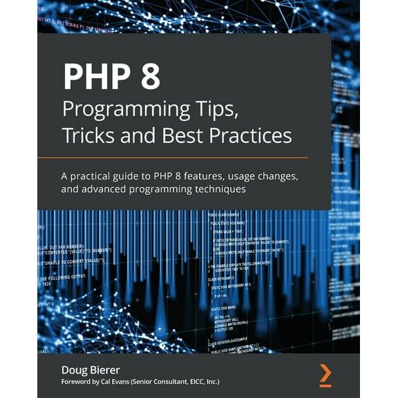 PHP 8 Programming Tips, Tricks and Best Practices: A practical guide to PHP 8 features, usage changes, and advanced programming techniques (Paperback)