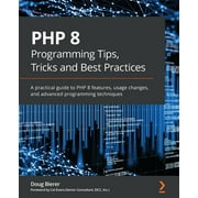 PHP 8 Programming Tips, Tricks and Best Practices A practical guide to PHP 8 features, usage changes, and advanced prog, Paperback