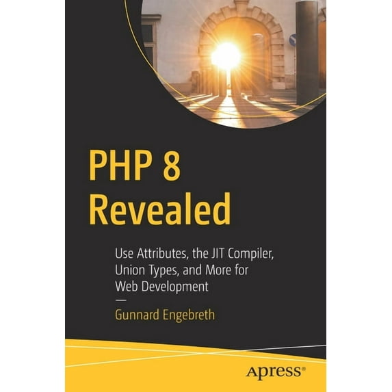 PHP 8 Revealed: Use Attributes, the Jit Compiler, Union Types, and More for Web Development​, (Paperback)