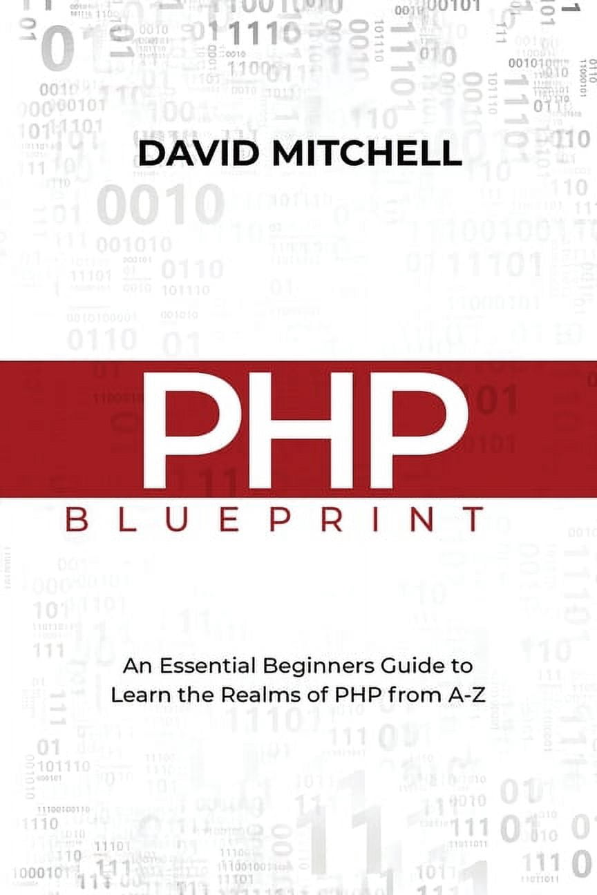 PHP Blueprint: An Essential Beginners Guide to Learn the Realms of PHP ...