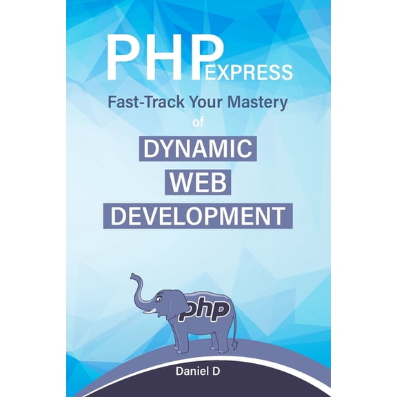 PHP Express : Fast-Track Your Mastery of Dynamic Web Development (Paperback)