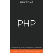 PHP Guida Completa allo Sviluppo e Programmazione di Siti Web Dinamici. Contiene Esempi di Codice ed Esercizi Pratici., Paperback