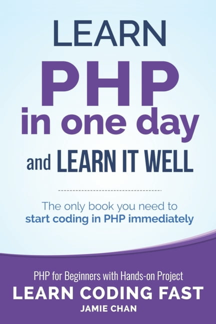 Learn Coding Fast with Hands-On Project: PHP: Learn PHP in One Day and ...