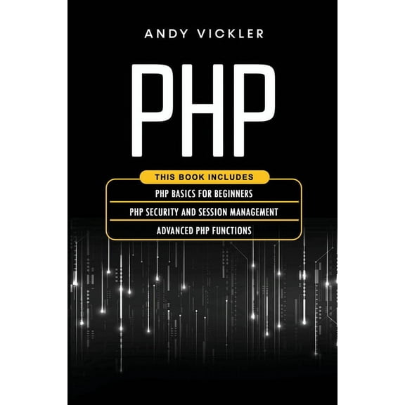 PHP PHP: This book includes: PHP Basics for Beginners + PHP security and session management + Advanced PHP functions, Book 4, (Paperback)