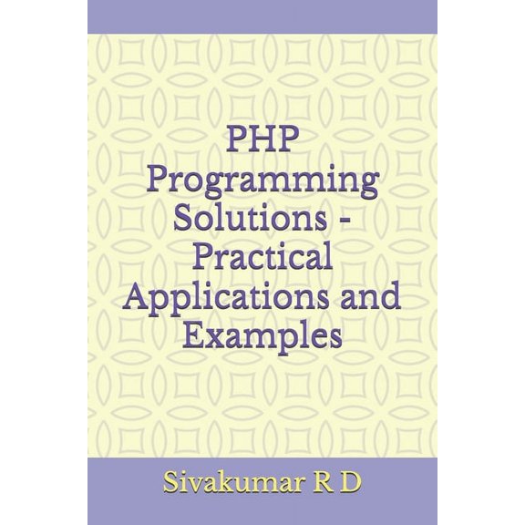 PHP Programming Solutions - Practical Applications and Examples, (Paperback)