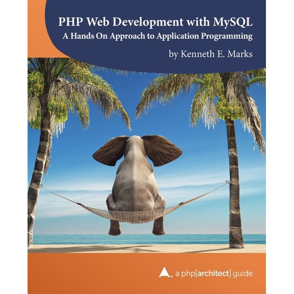 PHP Web Development with MySQL: A Hands On Approach to Application Programming