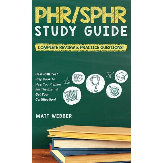 PHR/SPHR Study Guide! Complete Review & Practice Questions! Best PHR Test Prep Book To Help You Prepare For The Exam, (Hardcover)