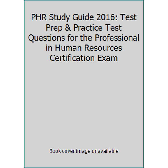 Pre-Owned PHR Study Guide 2016: Test Prep & Practice Test Questions for the Professional in Human Resources Certification Exam (Paperback) 1628453540 9781628453546