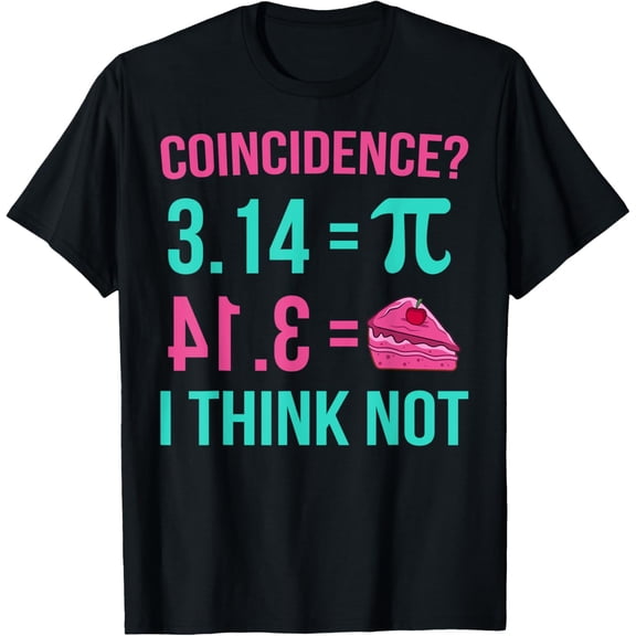 PIE Coincidence Pi Day 3.14 Math Teachers Mathematics T-Shirt