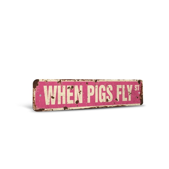 WHEN PIGS FLY Vintage Style Rustic Street Sign – Ain't Happening Funny Joke Retro Decorative Wall Sign for Home, Bar, Garage, or Outdoor Use | 4" X 18" Plastic Road Sign