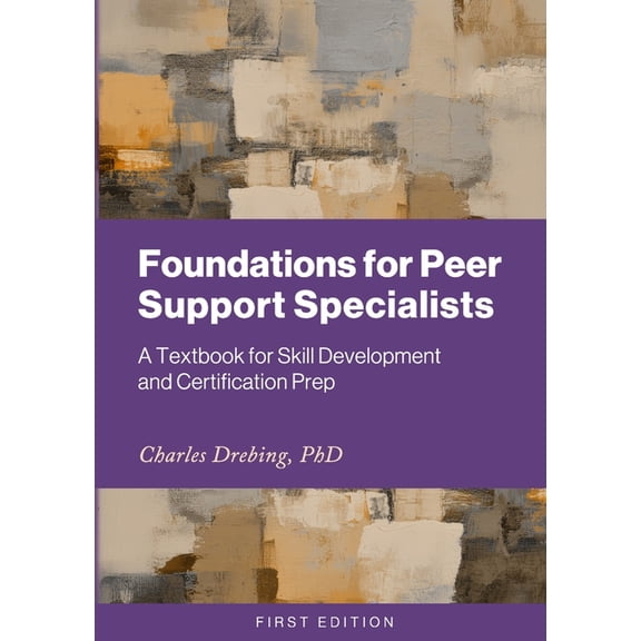 Foundations for Peer Support Specialists: A Textbook for Skill Development and Certification Prep, (Paperback)