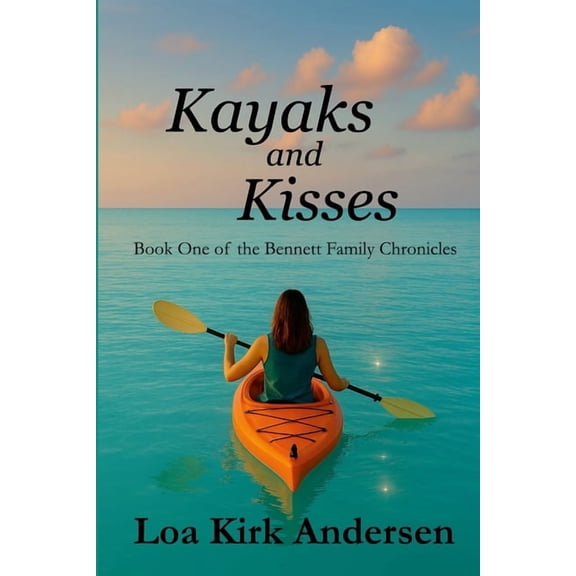 Kayaks and Kisses: Book One of the Bennett Family Chronicles, (Paperback)