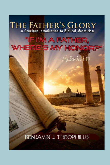 The Father's Glory: A Gracious Introduction to Biblical Monotheism, (Paperback)
