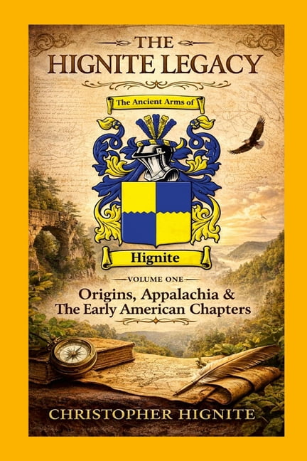 THE HIGNITE LEGACY Volume One: Origins, Appalachia & The Early American Chapters, (Paperback)