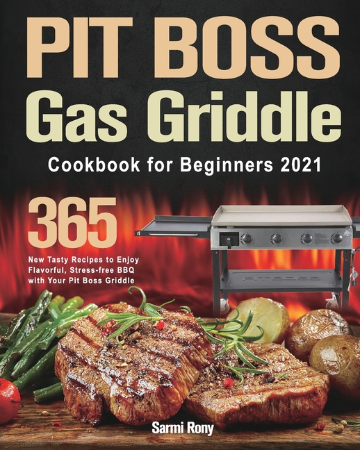 PIT BOSS Gas Griddle Cookbook for Beginners 2021 365Day New Tasty