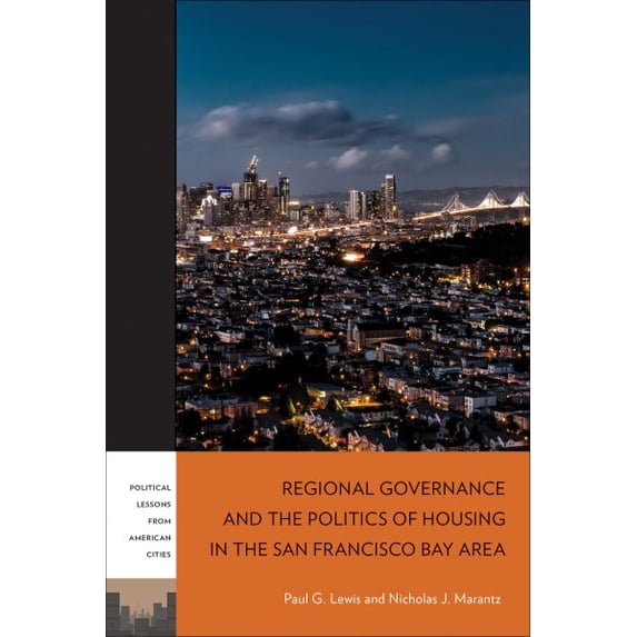PLAC: Political Lessons from American Cities: Regional Governance and the Politics of Housing in the San Francisco Bay Area (Hardcover)