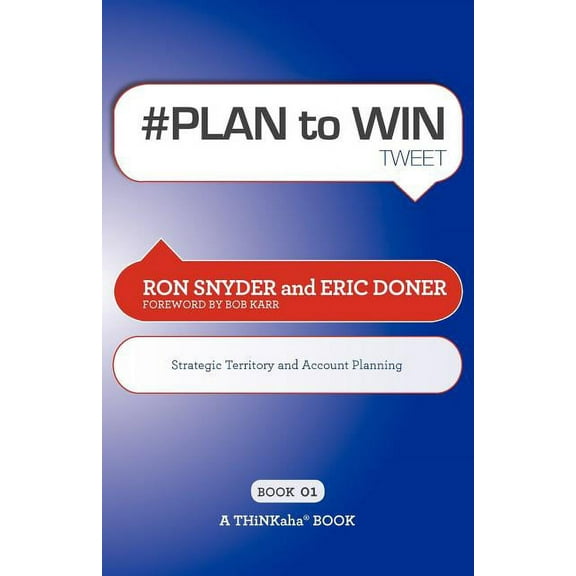PLAN to WIN tweet Book01: Build Your Business thru Territory and Strategic Account Planning Paperback Ron Snyder, Eric Doner