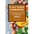 thumbnail image 1 of Plant-Based Cookbook 2022: Delicious Recipes for Eating Well Without Meat for Beginners, (Paperback), 1 of 1