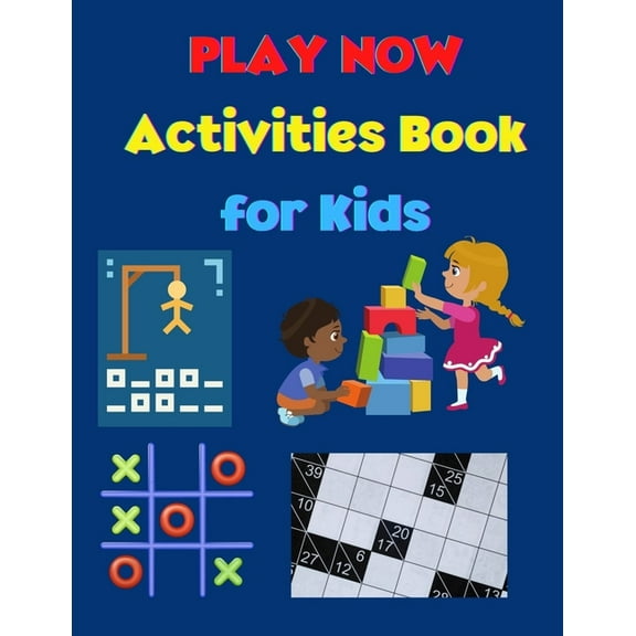 PLAY NOW - Activities Book for Kids: Strategy Games- Kakuro, Tic Tac Toe, Puzzles, Hangman A Fun Kid Workbook Game for L, (Paperback)