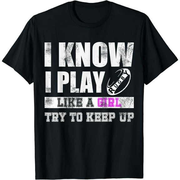 PLAY RUGBY LIKE A GIRL, TRY TO KEEP UP! fun, sassy T-Shirt
