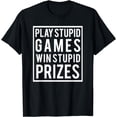 thumbnail image 1 of PLAY STUPID GAMES WIN STUPID PRIZES Funny Meme Men Women T-Shirt, 1 of 4