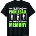 thumbnail image 1 of PLAYING PICKLEBALL Improves Memory Dink Player Pickle Ball T-Shirt, 1 of 5