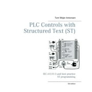 PLC Controls with Structured Text ST, V3 Monochrome IEC 61131-3 and best practice ST programming, Paperback