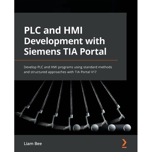 PLC and HMI Development with Siemens TIA Portal: Develop PLC and HMI programs using standard methods and structured approaches with TIA Portal V17 (Paperback)