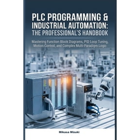 PLC Programming & Industrial Automation: THE PROFESSIONAL'S HANDBOOK: Mastering Function Block Diagrams, PID Loop Tuning, (Paperback)
