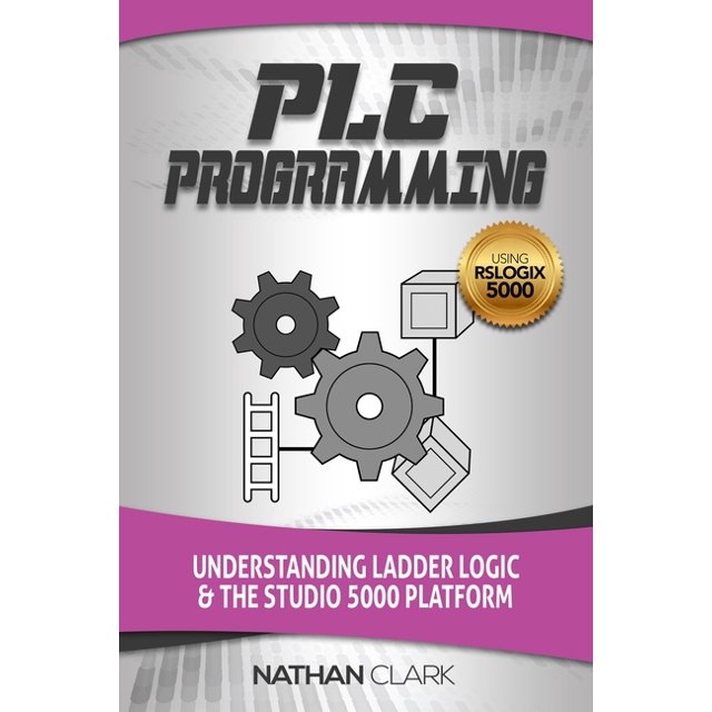 PLC Programming Using RSLogix 5000 Understanding Ladder Logic and the