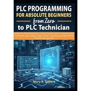 PLC Programming for Absolute Beginners From Zero to PLC Technician, Paperback