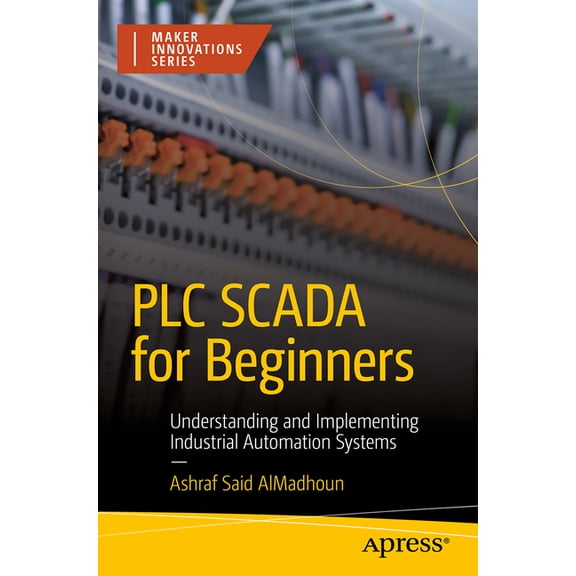 Maker Innovations PLC Scada for Beginners: Understanding and Implementing Industrial Automation Systems, (Paperback)