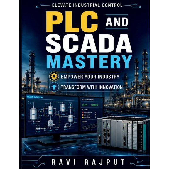 PLC and SCADA Mastery: Network Design in SCADA SCADA Security Measures IoT in Industrial SCADA Operational Visibility To, (Paperback)