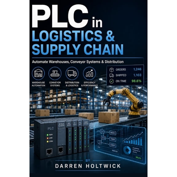 PLC in Logistics & Supply Chain: Automate Warehouses, Conveyor Systems & Distribution, (Paperback)